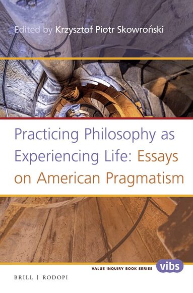Krzysztof Piotr Skowroński - Practicing Philosophy as Experiencing Life: Essays on American Pragmatism, Häftad