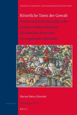 Florian Tobias Dörschel - Ritterliche Taten der Gewalt, Inbunden
