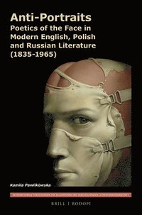 bokomslag Anti-Portraits: Poetics of the Face in Modern English, Polish and Russian Literature (1835-1965)