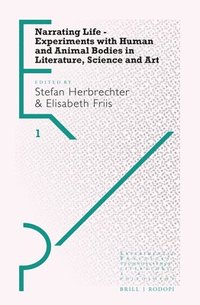 bokomslag Narrating Life - Experiments with Human and Animal Bodies in Literature, Science and Art