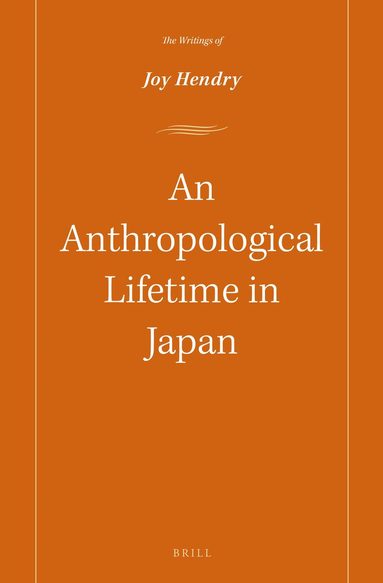 Joy Hendry - Anthropological lifetime in Japan, Inbunden