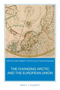 bokomslag The Changing Arctic and the European Union: A Book Based on the Report "Strategic Assessment of Development of the Arctic: Assessment Conducted for th