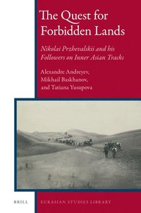 bokomslag The Quest for Forbidden Lands: Nikolai Przhevalskii and His Followers on Inner Asian Tracks
