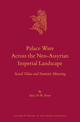 Palace Ware Across the Neo-Assyrian Imperial Landscape: Social Value and Semiotic Meaning
