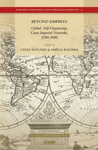 bokomslag Beyond Empires: Global, Self-Organizing, Cross-Imperial Networks, 1500-1800