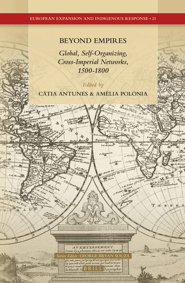 Cátia A.P. Antunes - Beyond Empires: Global, Self-Organizing, Cross-Imperial Networks, 1500-1800, Inbunden