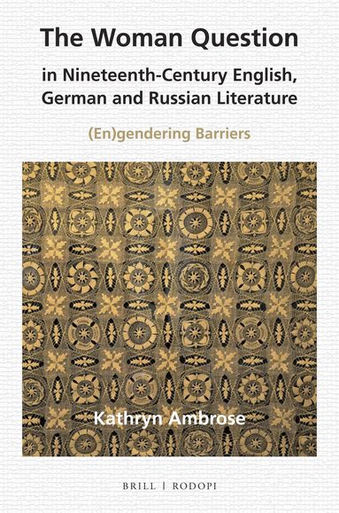 Kathryn L. Ambrose - Woman Question in Nineteenth-Century English, German and Russian Literature, Häftad