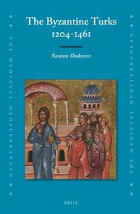 bokomslag The Byzantine Turks, 1204-1461