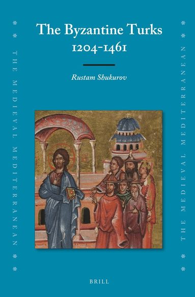 Rustam Shukurov - Byzantine Turks, 1204-1461, Inbunden