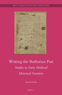 bokomslag Writing the Barbarian Past: Studies in Early Medieval Historical Narrative