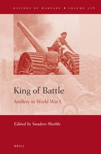 bokomslag King of Battle: Artillery in World War I