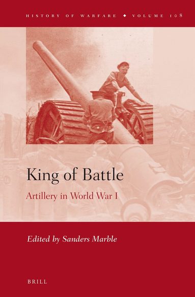 Sanders Marble - King of Battle: Artillery in World War I, Inbunden