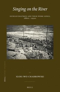 bokomslag Singing on the River: Sichuan Boatmen and Their Work Songs, 1880s - 1930s