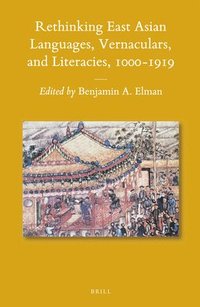 bokomslag Rethinking East Asian Languages, Vernaculars, and Literacies, 1000-1919