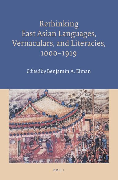 Benjamin Elman - Rethinking East Asian Languages, Vernaculars, and Literacies, 1000–1919, Häftad