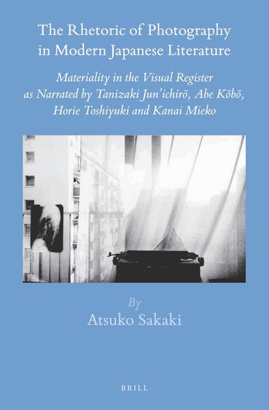 Atsuko Sakaki - Rhetoric of Photography in Modern Japanese Literature, Inbunden