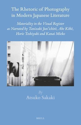 Atsuko Sakaki - Rhetoric of Photography in Modern Japanese Literature, Inbunden