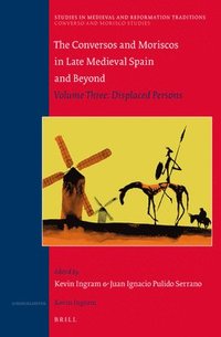 bokomslag The Conversos and Moriscos in Late Medieval Spain and Beyond: Volume 3. Displaced Persons