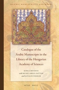 bokomslag Catalogue of the Arabic Manuscripts in the Library of the Hungarian Academy of Sciences