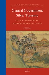 bokomslag Central Government Silver Treasury: Revenue, Expenditure and Inventory Statistics, ca. 1667-1899