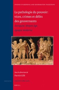 bokomslag La Pathologie Du Pouvoir: Vices, Crimes Et Délits Des Gouvernants: Antiquité, Moyen Âge, Époque Moderne