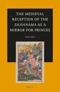 bokomslag Medieval Reception of the Sh?hn?ma as a Mirror for Princes