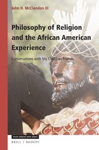 bokomslag Philosophy of Religion and the African American Experience: Conversations with My Christian Friends