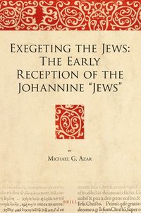 bokomslag Exegeting the Jews: The Early Reception of the Johannine 'Jews'