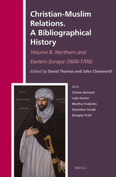 David Thomas - Christian-Muslim Relations. A Bibliographical History Volume 8. Northern and Eastern Europe (1600-1700), Inbunden