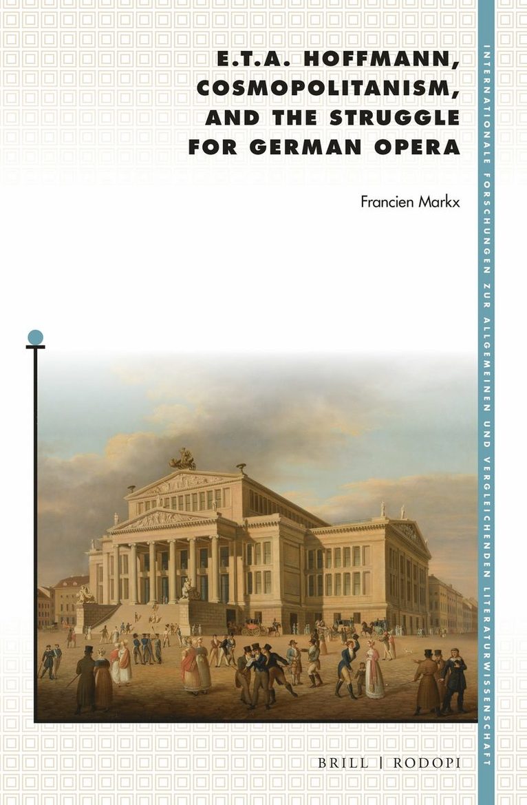 Francien Markx - E. T. A. Hoffmann, Cosmopolitanism, and the Struggle for German Opera, Inbunden