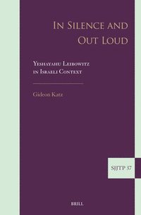 bokomslag In Silence and Out Loud: Yeshayahu Leibowitz in Israeli Context