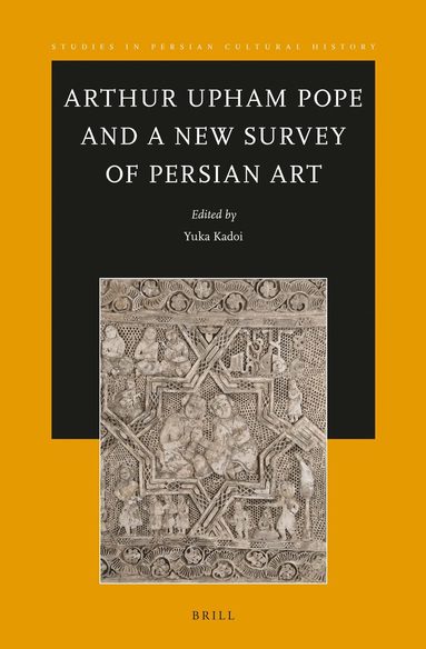 Yuka Kadoi - Arthur Upham Pope and A New Survey of Persian Art, Inbunden