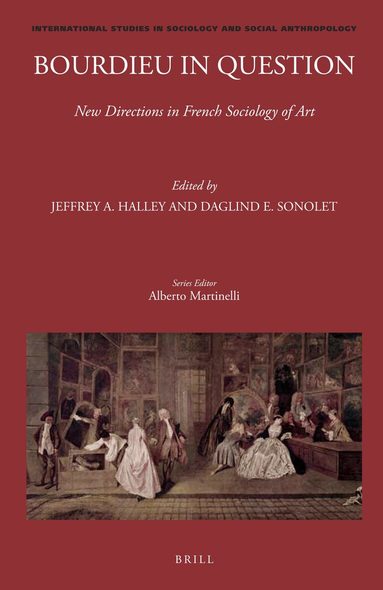 Jeffrey A. Halley - Bourdieu in Question: New Directions in French Sociology of Art, Inbunden