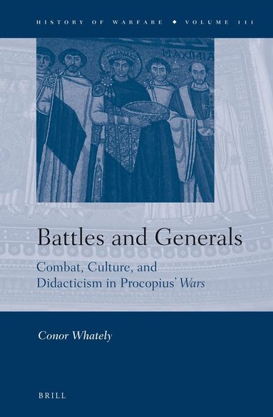 Conor Whately - Battles and Generals: Combat, Culture, and Didacticism in Procopius’ Wars, Inbunden