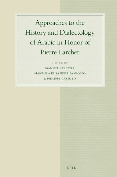 Manuel Sartori, Manuela E.B. Giolfo, Philippe Cassuto - Approaches to the History and Dialectology of Arabic in Honor of Pierre Larcher, Inbunden