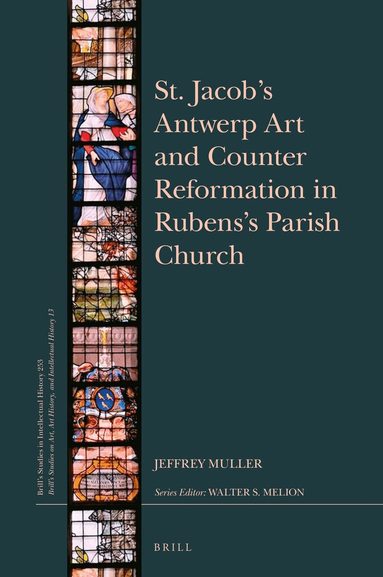 Jeffrey Muller - St. Jacob’s Antwerp Art and Counter Reformation in Rubens’s Parish Church, Inbunden
