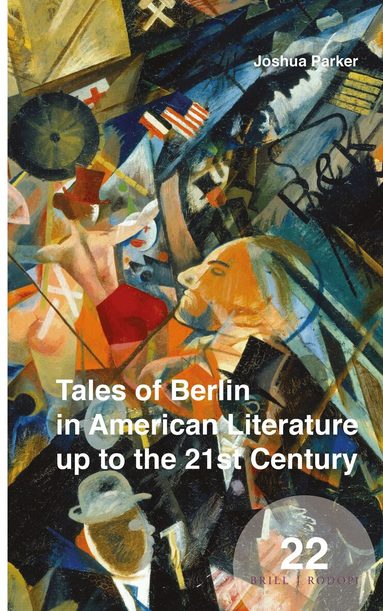 Joshua Parker - Tales of Berlin in American Literature up to the 21st Century, Inbunden