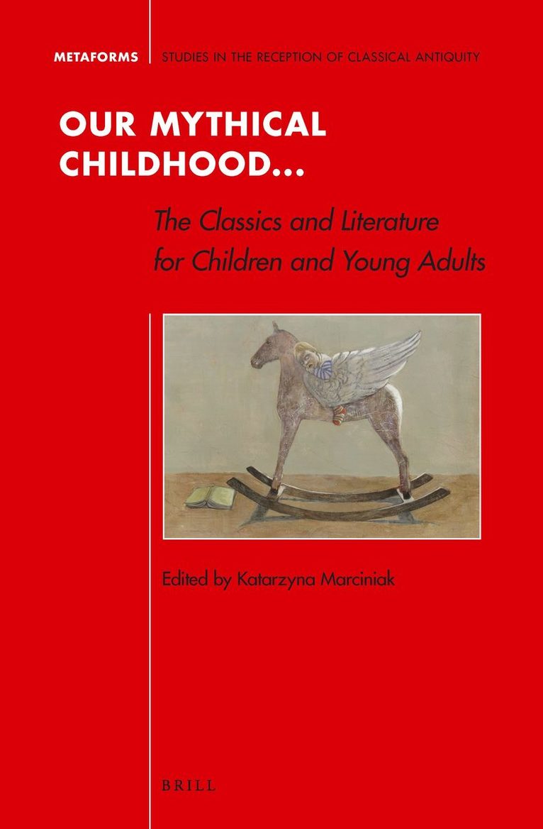Katarzyna Marciniak - Our Mythical Childhood... The Classics and Literature for Children and Young Adults, Inbunden
