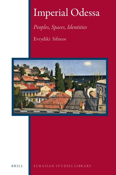 Evrydiki Sifneos - Imperial Odessa: Peoples, Spaces, Identities, Inbunden