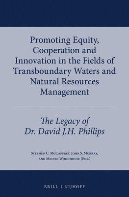 Stephen C. McCaffrey, John S. Murray, Melvin Woodhouse, Stephen C Mccaffrey, John S Murray - Promoting Equity, Cooperation and Innovation in the Fields of Transboundary Waters and Natural Resources Management, Inbunden