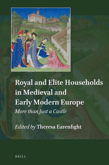Theresa Earenfight - Royal and Elite Households in Medieval and Early Modern Europe, Inbunden