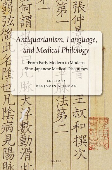 Benjamin Elman - Antiquarianism, Language, and Medical Philology, Häftad