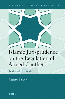 Islamic Jurisprudence on the Regulation of Armed Conflict: Text and Context