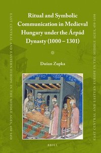 bokomslag Ritual and Symbolic Communication in Medieval Hungary under the Árpád Dynasty (1000 - 1301)