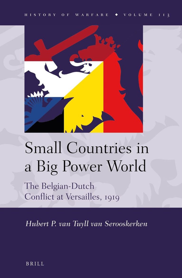 H.P. van Tuyll, H. P. Van Tuyll, H.P. Tuyll, H P van Tuyll - Small Countries in a Big Power World: The Belgian-Dutch Conflict at Versailles, 1919, Inbunden