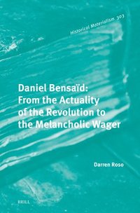 bokomslag Daniel Bensaïd: From the Actuality of the Revolution to the Melancholic Wager