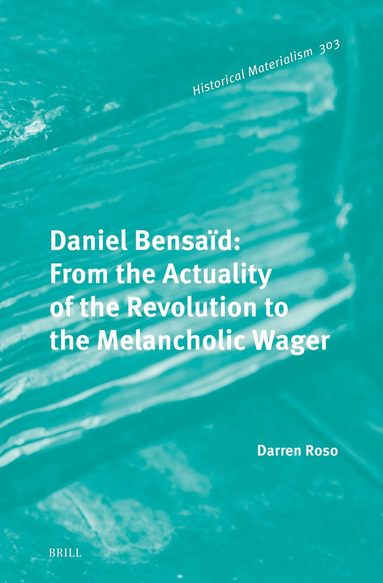 Darren Roso - Daniel Bensaïd: From the Actuality of the Revolution to the Melancholic Wager, Inbunden