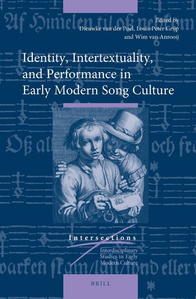 Dieuwke Van Der Poel, Louis P. Grijp, Wim van Anrooij, Wim van Anrooij, Louis P. Grijp, Dieuwke Van Der Poel - Identity, Intertextuality, and Performance in Early Modern Song Culture, Inbunden