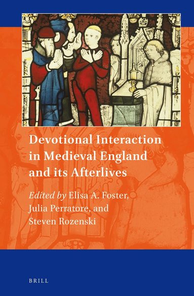 Elisa A. Foster - Devotional Interaction in Medieval England and its Afterlives, Inbunden