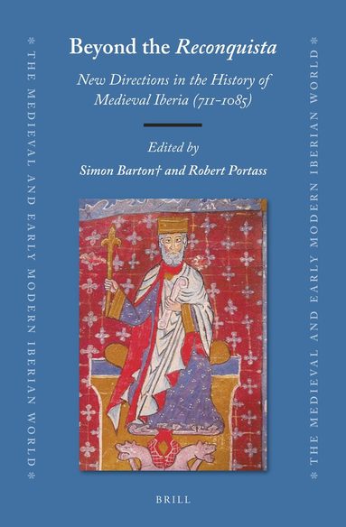 Simon Barton - Beyond the Reconquista: New Directions in the History of Medieval Iberia (711-1085), Inbunden